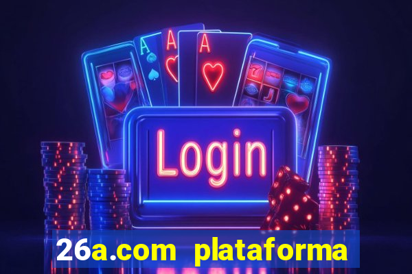 26a.com plataforma de jogos